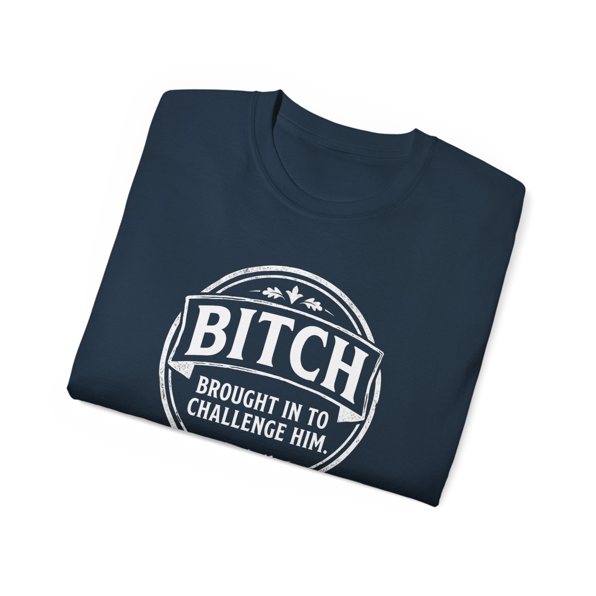 Graphic Tee — "Bitch Brought In To Challenge Him" Vintage Badge