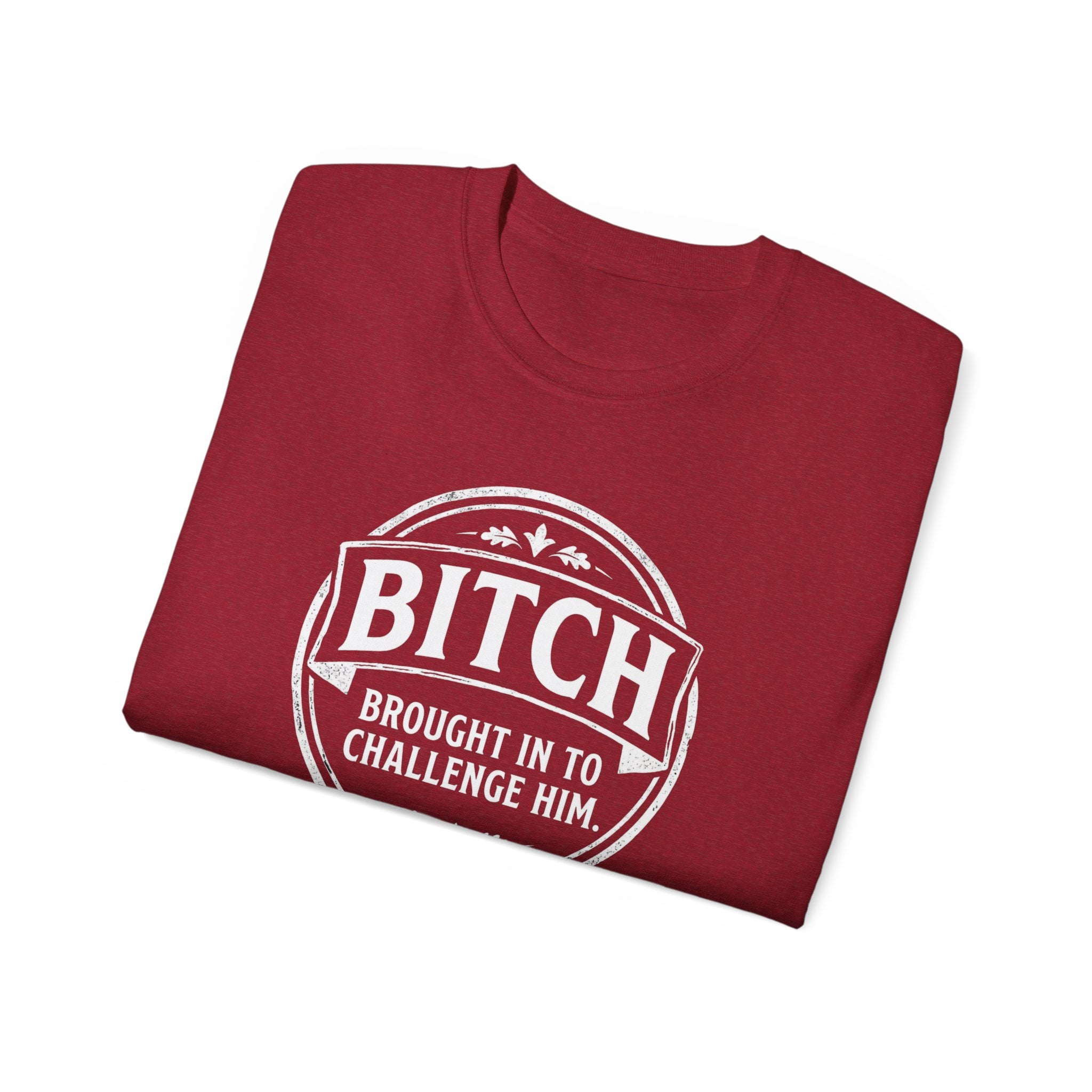 Graphic Tee — "Bitch Brought In To Challenge Him" Vintage Badge