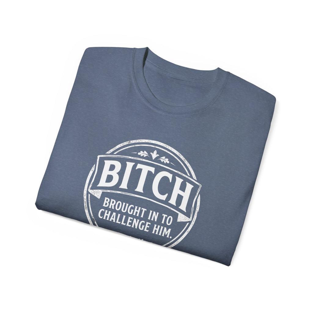 Graphic Tee — "Bitch Brought In To Challenge Him" Vintage Badge