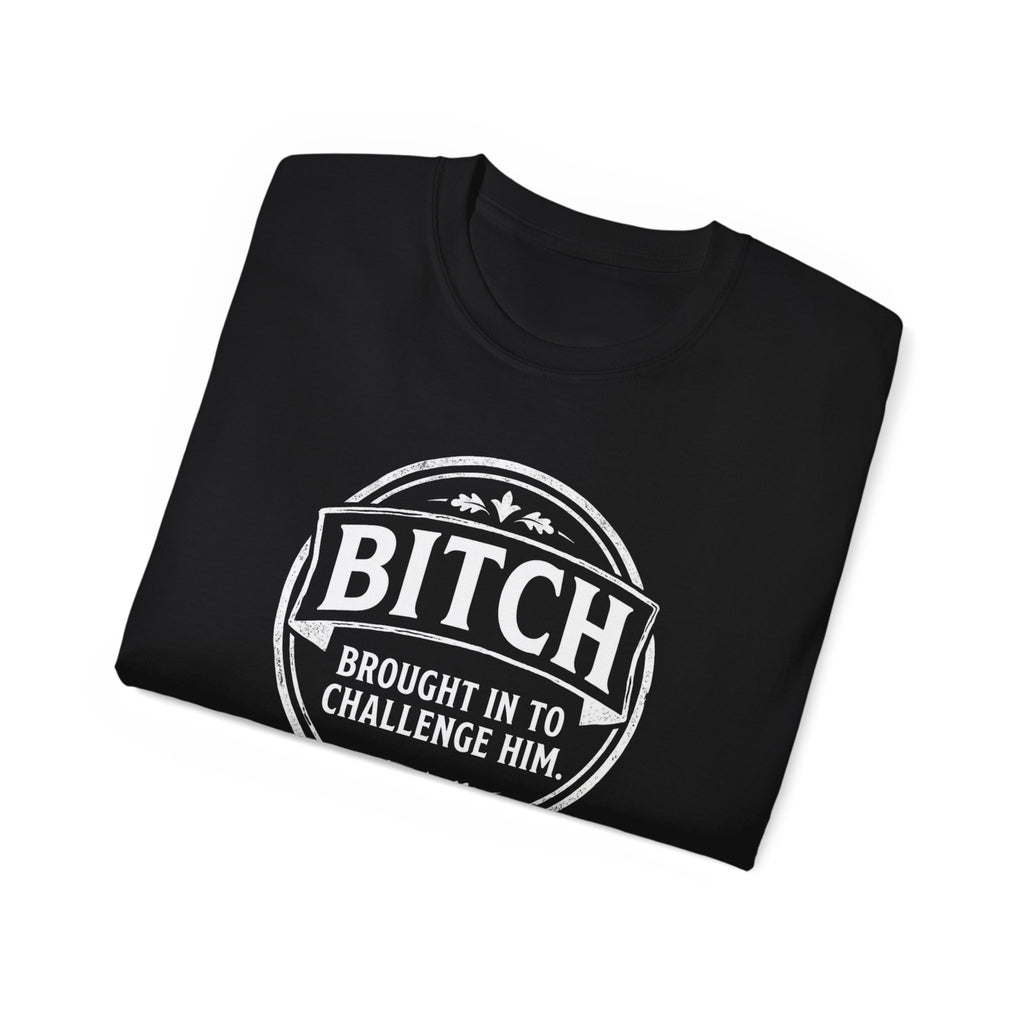 Graphic Tee — "Bitch Brought In To Challenge Him" Vintage Badge