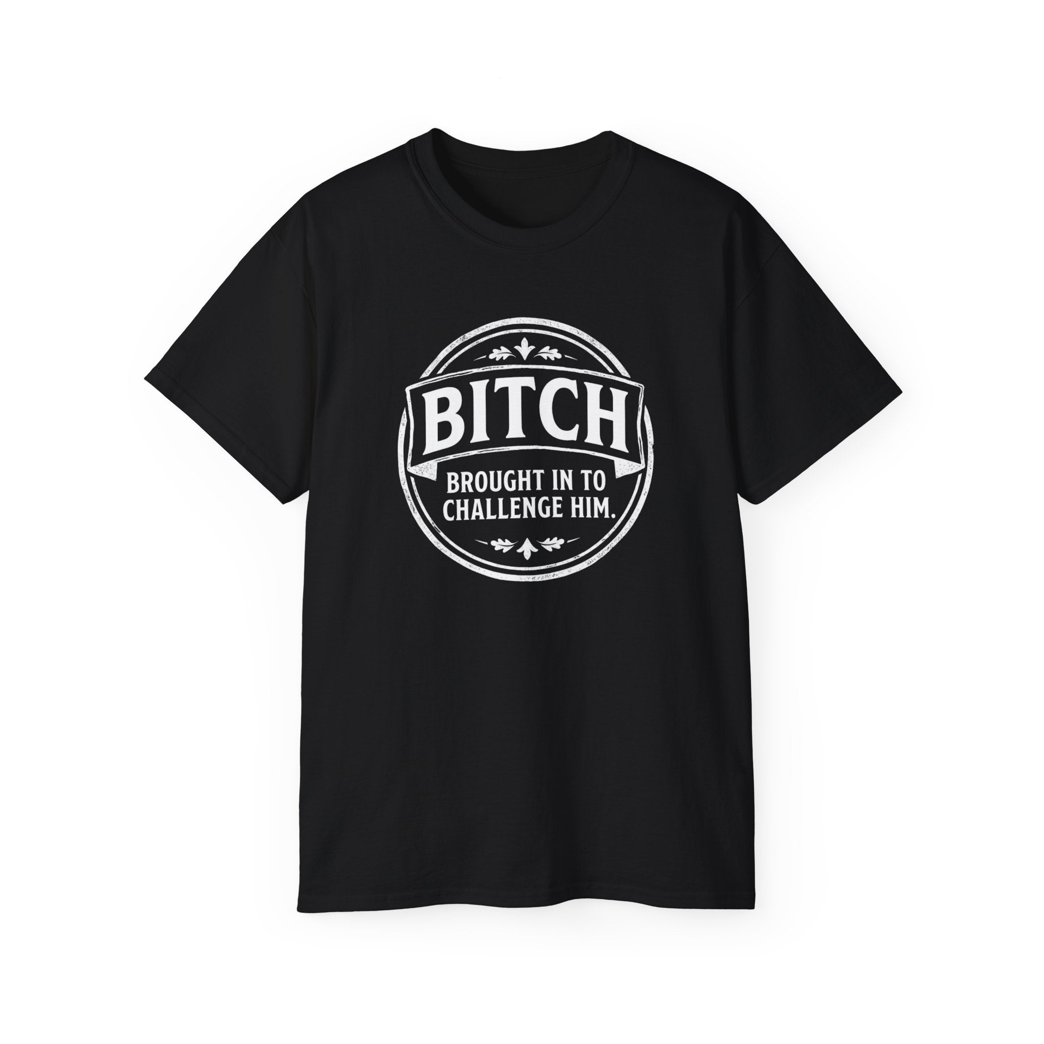 Graphic Tee — "Bitch Brought In To Challenge Him" Vintage Badge